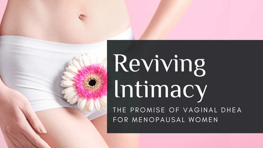 Reviving Intimacy: The Promise of Vaginal DHEA for Menopausal Women